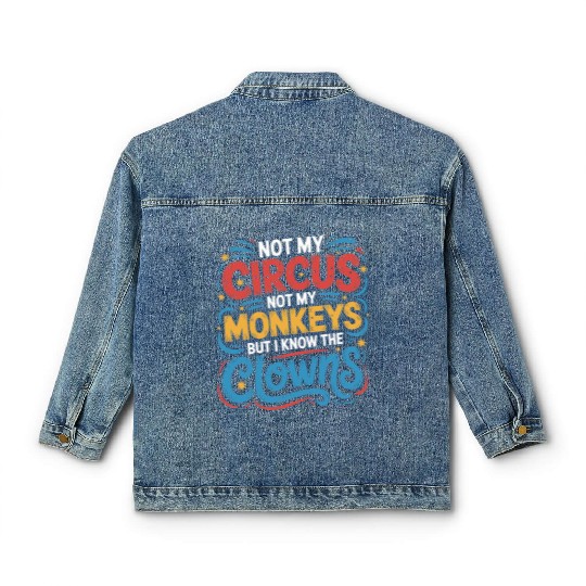 Not My Circus Not My Monkeys But I Know The Clowns Classic Women's Denim Jackets