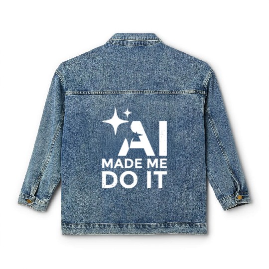 AI Made Me Do It Funny Programmer Tech Humor Classic Women's Denim Jackets