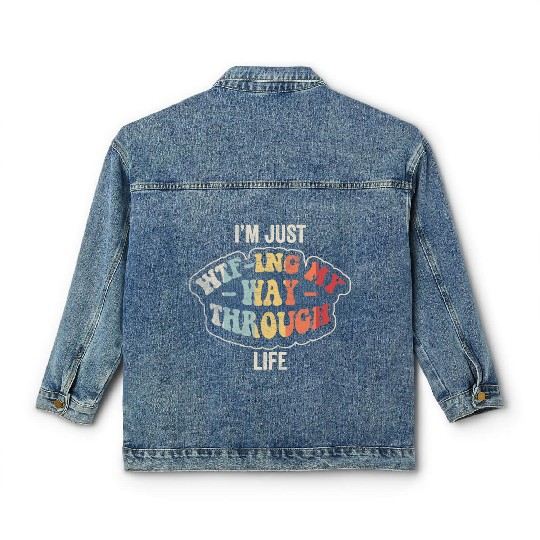 I'm Just Wtf-ing My Way Through Life Funny Vintage Classic Women's Denim Jackets
