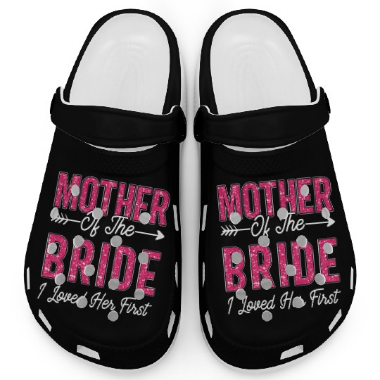Mother of the Bride I Loved Her First Bride Clogs