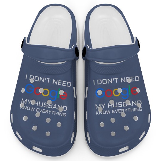 I don t need google my husband know everything Clogs