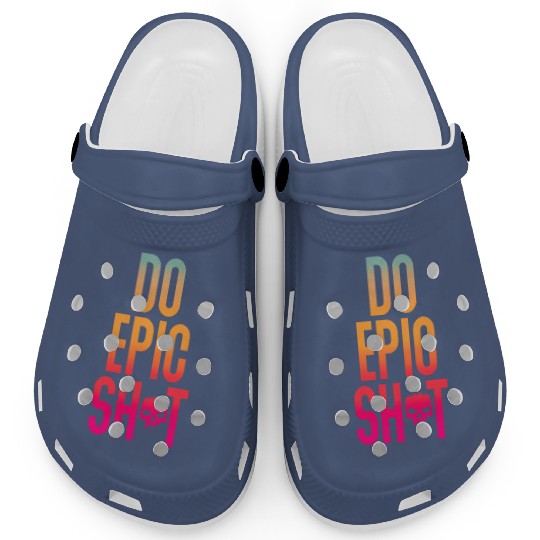 Funny sayings - DO EPIC SHIT Clogs