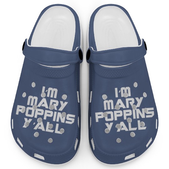 I'm Mary Poppins Y'all Clogs