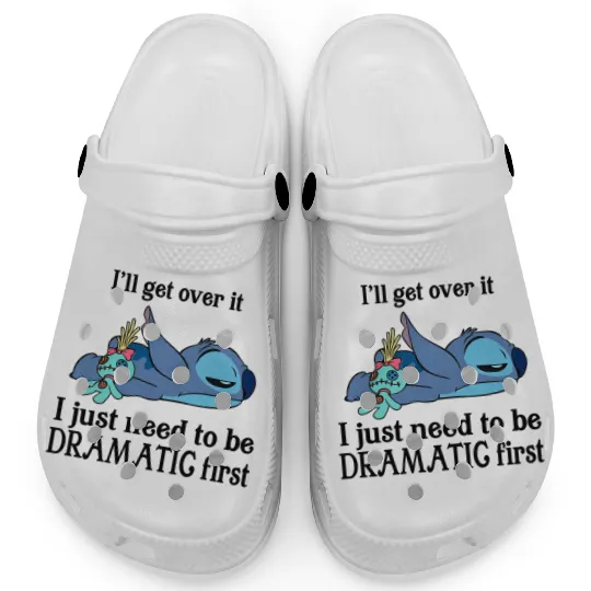 I'll Get Over It I Just Need To Be Dramatic First Clogs/Clogs,Disney Stitch Clogs,Stitch Clogs