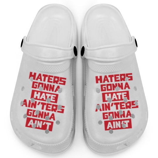 Haters gonna hate! Clogs