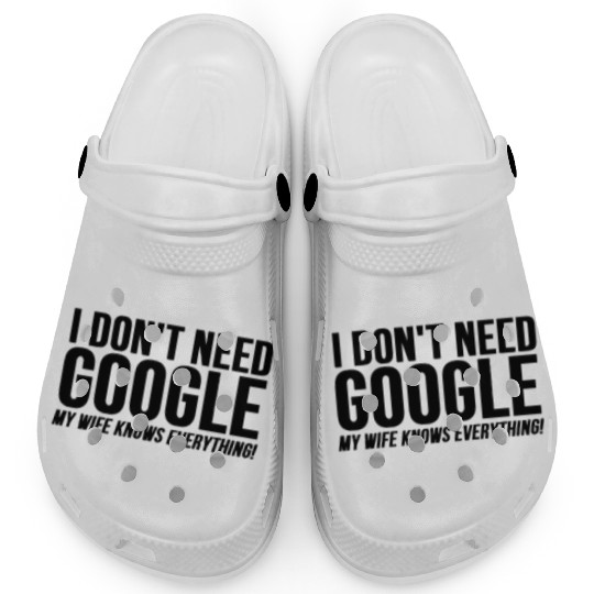 I Dont Need Google My Wife Knows Everything Clogs
