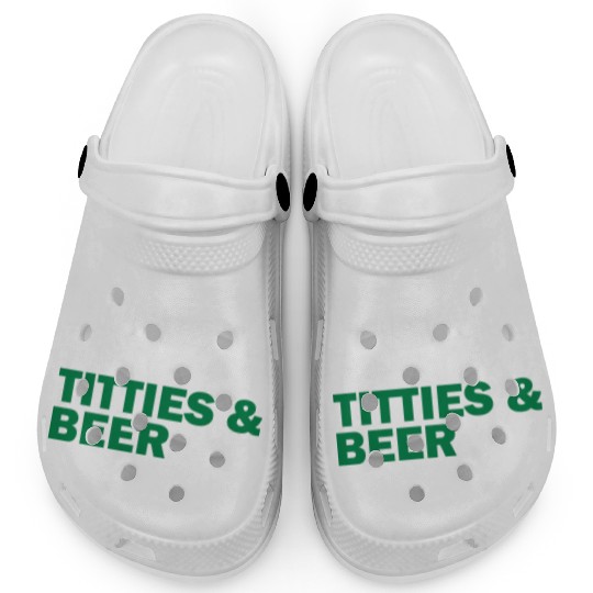I'm Here For Titties & Beer Clogs