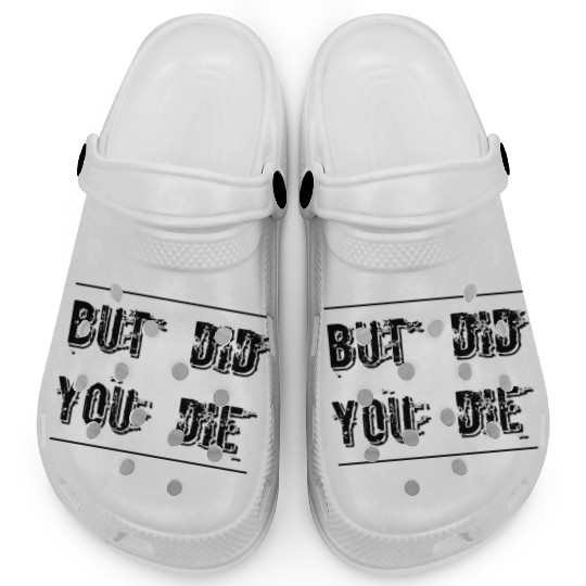 But Did You Die - Funny Workout Clogs