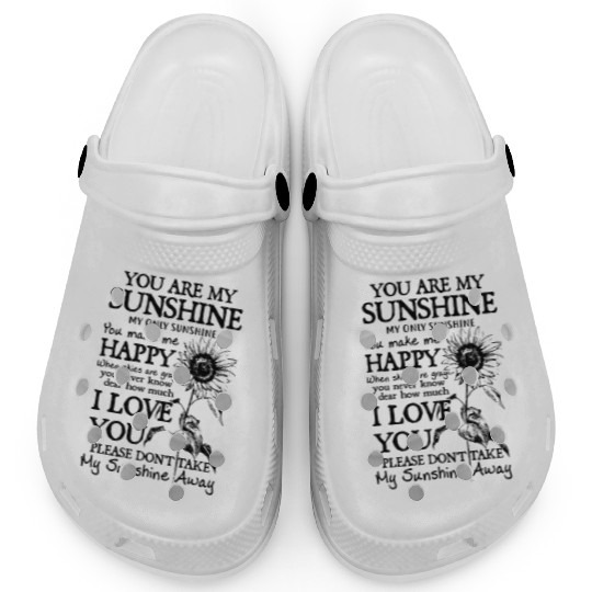 you are my sunshine my only sunshine you make me h Clogs