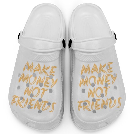 Make Money Not Friends Rich Millionaire business Clogs