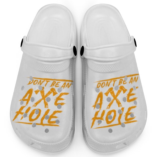 Axe Throwing Dont Be An Axehole Inappropriate Hatc Clogs