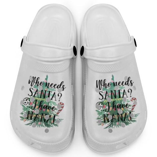 Who needs Santa I have nana Clogs