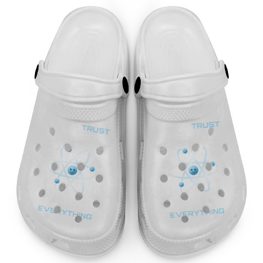 Never Trust An Atom They Make Up Everything Clogs