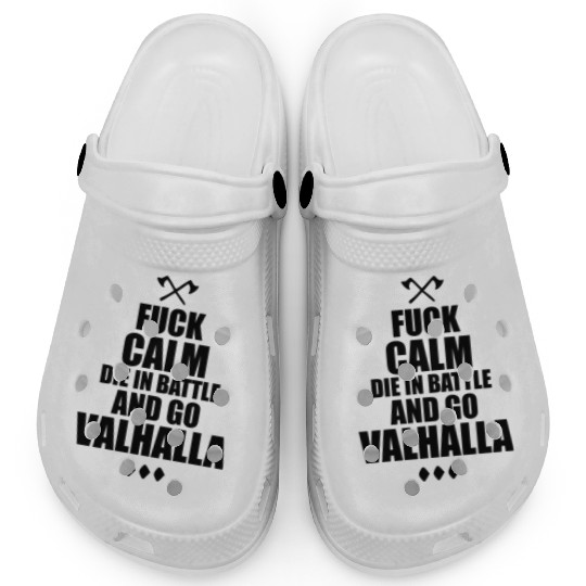 Fuck Calm Die in Battle and go Valhalla Clogs