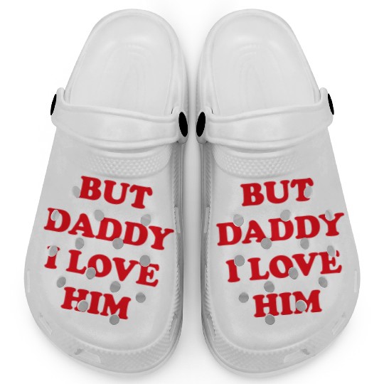BUT DADDY I LOVE HIM Clogs