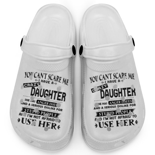 You can't scare me I have a crazy daughter Clogs