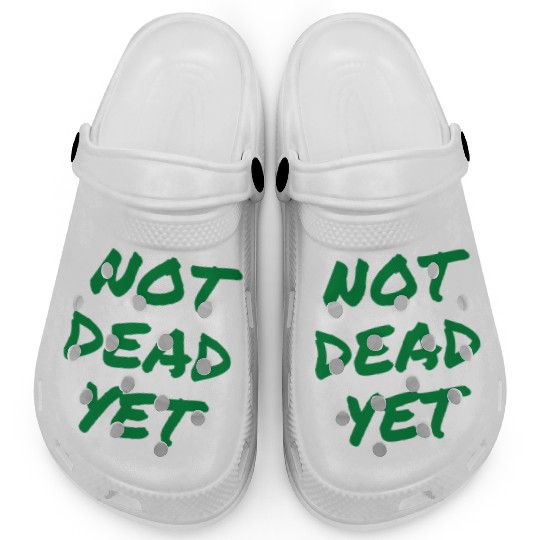 NOT DEAD YET (in green graffiti letters) Clogs