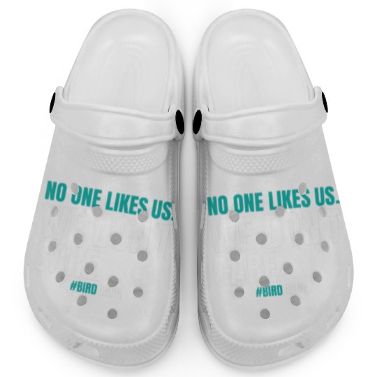 No One Likes Us We Dont Care Funny Philly Bird Clogs