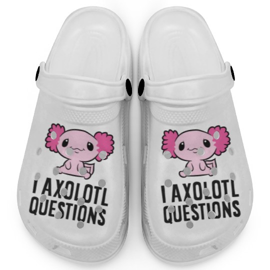 I Axolotl Questions Pet Axolotl Cute Axolotl Clogs