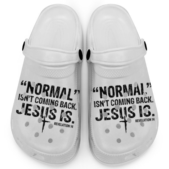 Normal Isn't Coming Back Jesus Is Clogs