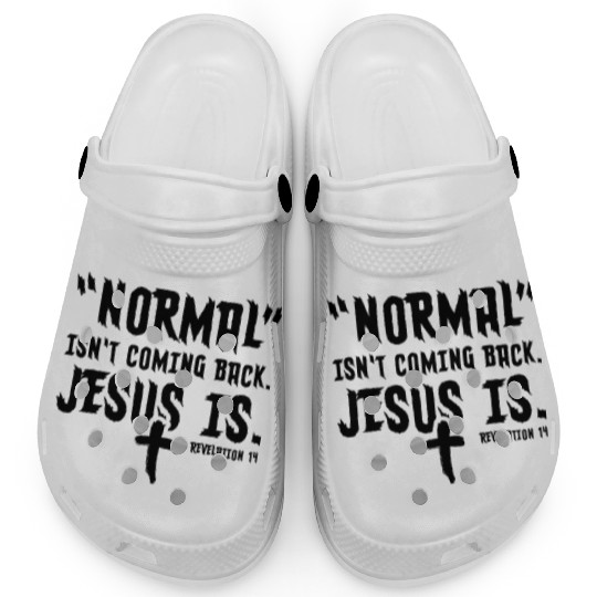 Normal Isn't Coming Back Jesus Is Clogs