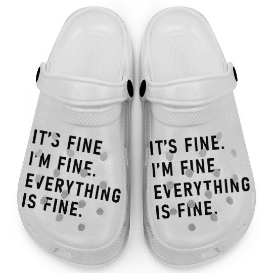 its fine im fine everything is fine Clogs