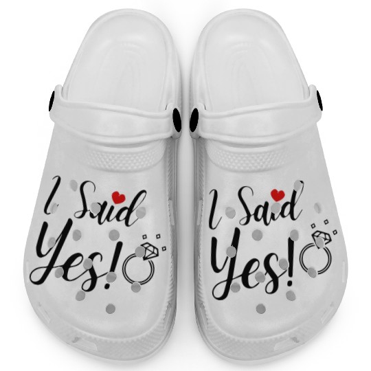 I Said Yes Engagement Clogs