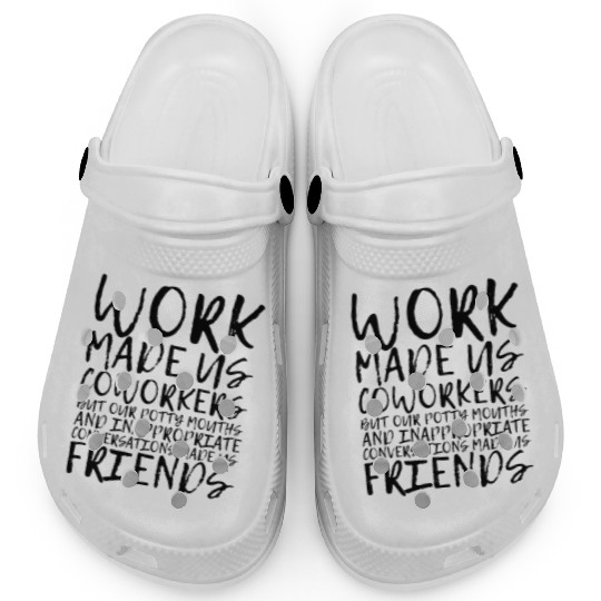 Our Inappropriate Conversations Made Us Friends 3 Clogs