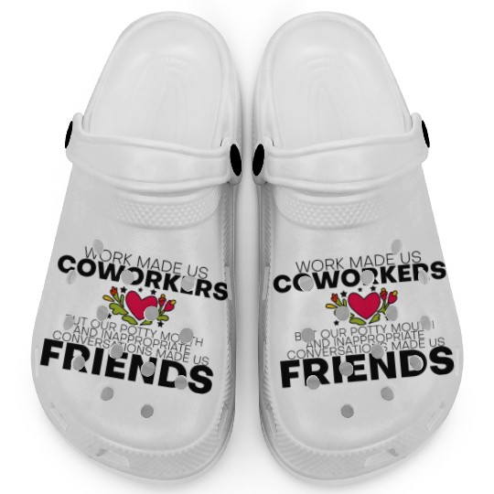 Our Inappropriate Conversations Made Us Friends 4 Clogs
