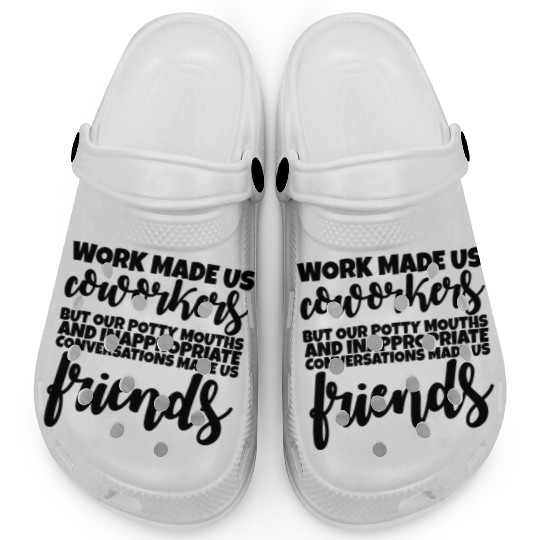 Our Inappropriate Conversations Made Us Friends 1 Clogs