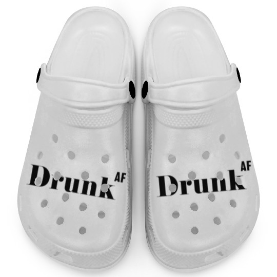 Drunk AF, Funny Rude As Fuck Clogs