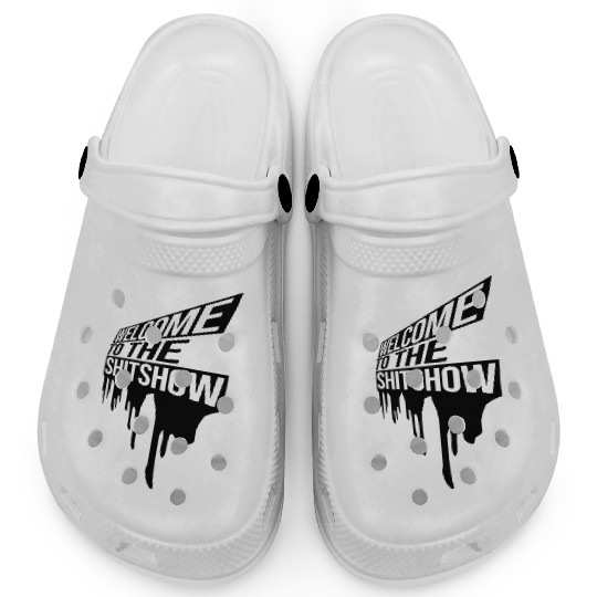 Welcome shit show drop Clogs