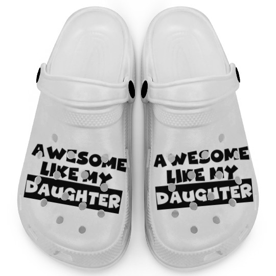 AWESOME LIKE MY DAUGHTER Clogs