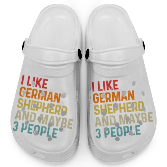 I Like German Shepherd And Maybe 3 People Dog Clogs