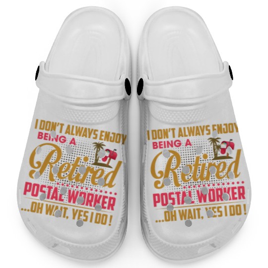I Don't Always Enjoy Being A Retired Postal Worker Clogs