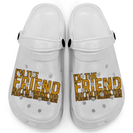 I'm Drunk Too Please Find Someone Else 4 Clogs