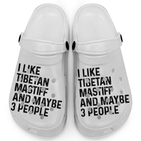I Like Tibetan Mastiff And Maybe 3 People Dog Clogs