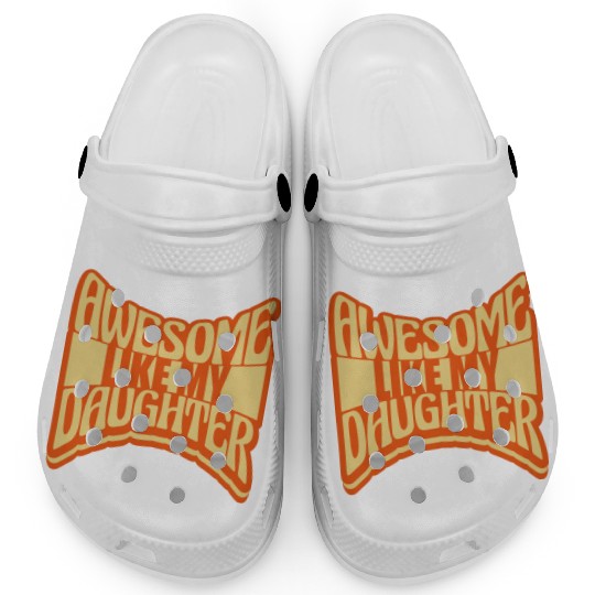 Awesome Like My Daughter Clogs