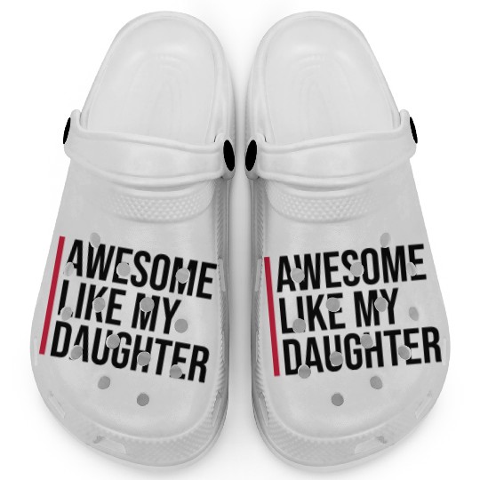 AWESOME LIKE MY DAUGHTER Clogs