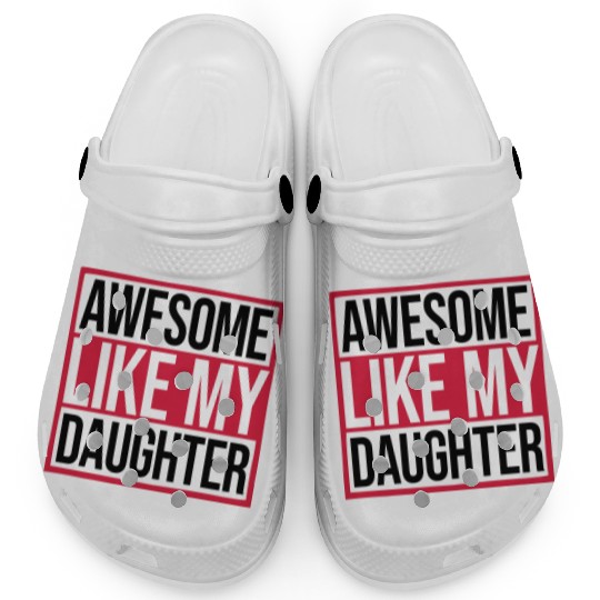 Awesome Like My Daughter Clogs