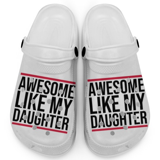 Awesome Like My Daughter Clogs
