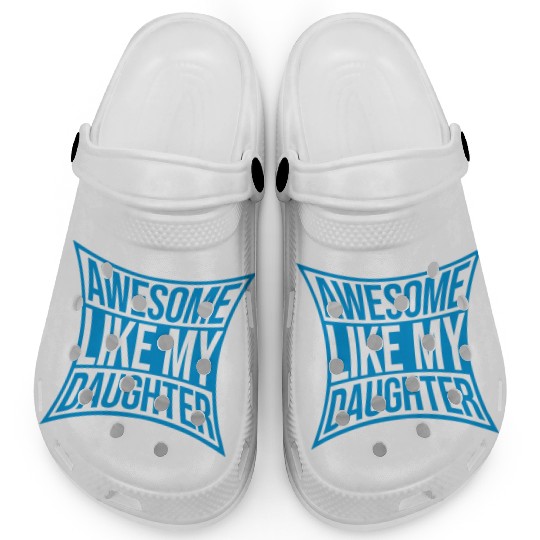 Awesome Like My Daughter Clogs