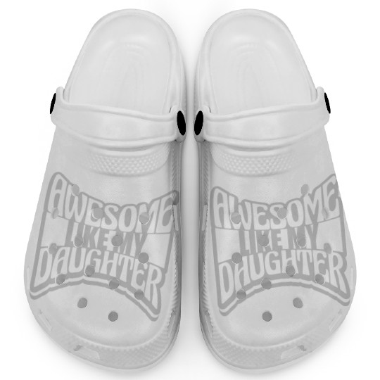 Awesome Like My Daughter Clogs