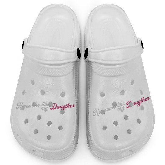 Awesome Like My Daughter Clogs