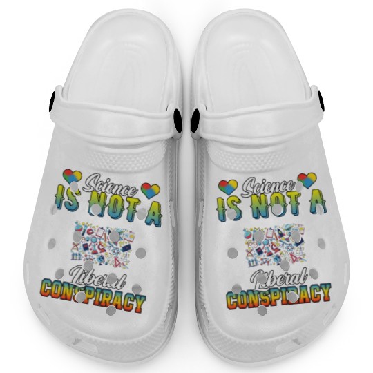 Science Is Not A Liberal Conspiracy Funny Quotes Clogs