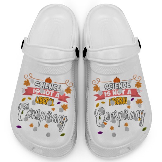 Science Is Not A Liberal Conspiracy Funny Quotes Clogs