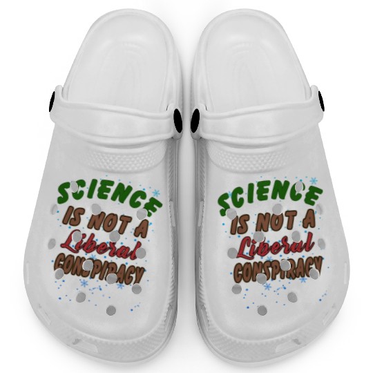 Science Is Not A Liberal Conspiracy Funny Quotes Clogs