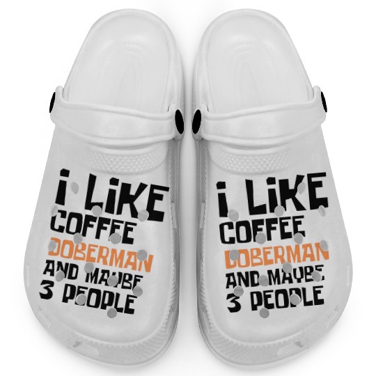I Like Coffee Doberman And Maybe 3 People Clogs