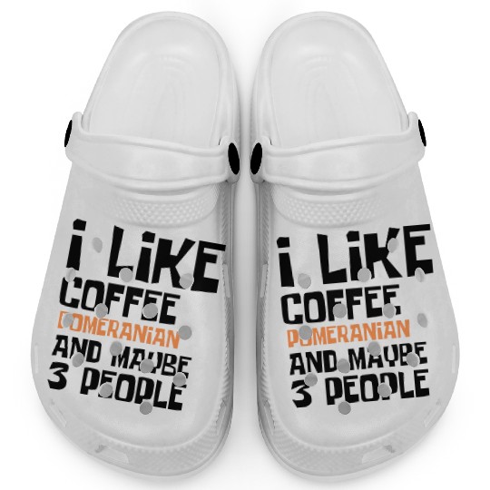 I Like Coffee Pomeranian And Maybe 3 People Clogs