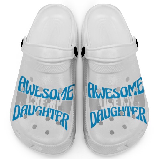 Awesome Like My Daughter Clogs